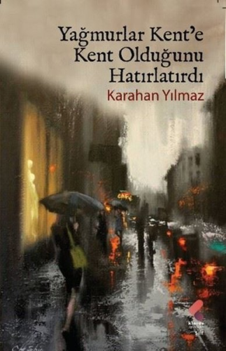 Yağmurlar Kent'e Kent Olduğunu Hatırlatırdı | Karahan Yılmaz | Klaros 