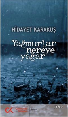 Yağmurlar Nereye Yağar | Hidayet Karakuş | Cumhuriyet Kitapları