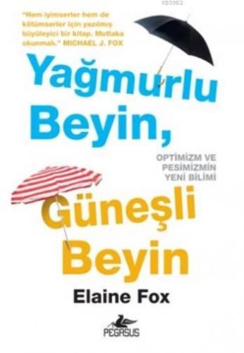 Yağmurlu Beyin Güneşli Beyin | Elaine Fox | Pegasus Yayıncılık