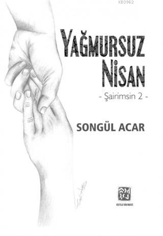 Yağmursuz Nisan Şairimsin 2 | Songül Acar | Kutlu Yayınevi