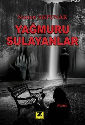 Yağmuru Sulayanlar | Nurten Akpunar | Zinde Yayınevi