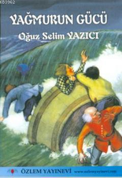 Yağmurun Gücü | Oğuz Selim Yazıcı | Özlem Yayınevi (Ankara)