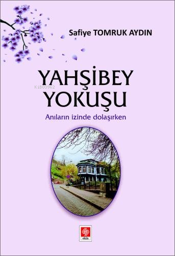 Yahşibey Yokuşu;Anıların İzinde Dolaşırken | Safiye Tomruk Aydın | Eki