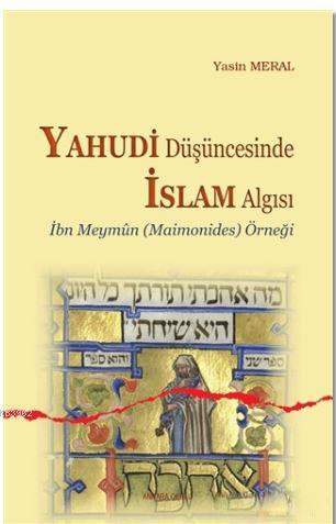 Yahudi Düşüncesinde İslam Algısı; İbn Meymun Örneği | Yasin Meral | An