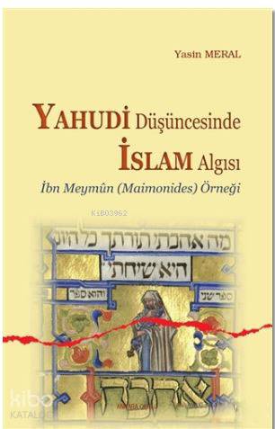 Yahudi Düşüncesinde İslam Algısı; İbn Meymun Örneği | Yasin Meral | An