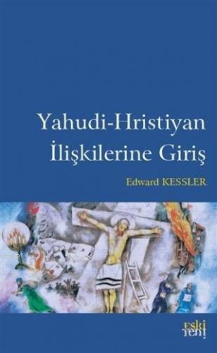 Yahudi-Hristiyan İlişkilerine Giriş | Edward Kessler | Eski Yeni Yayın