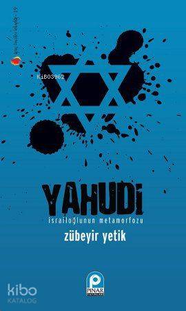 Yahudi; İsrailoğlu'nun Metamorfozu | Zübeyir Yetik | Pınar Yayınları