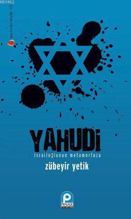 Yahudi; İsrailoğlu'nun Metamorfozu | Zübeyir Yetik | Pınar Yayınları