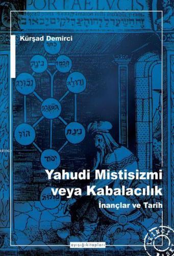 Yahudi Mistisizmi veya Kabalacalık; İnançlar ve Tarih | Kürşad Demirci