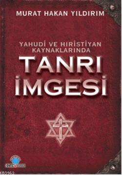 Yahudi ve Hıristiyan Kaynakla-rında| Tanrı İmgesi | M. Hakan Yıldırım 