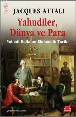 Yahudiler, Dünya ve Para; Yahudi Halkının Ekonomik Tarihi | Jacques At