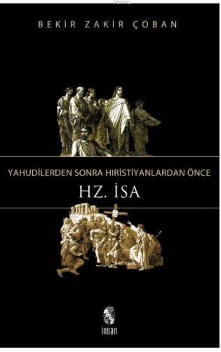 Yahudilerden Sonra Hıristiyanlardan Önce Hz. İsa | Bekir Zakir Çoban |