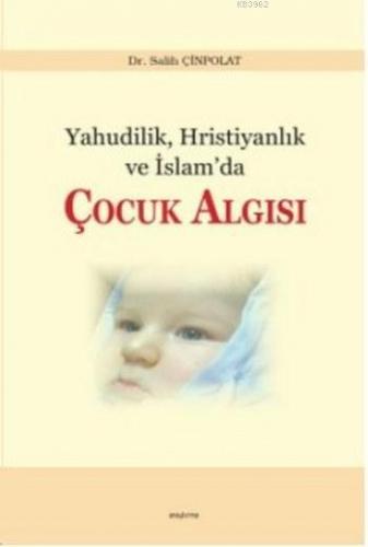 Yahudilik Hristiyanlık ve İslam'da Çocuk Algısı | Salih Çinpolat | Ara