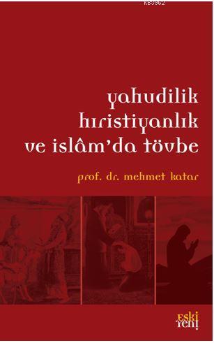 Yahudilik Hristiyanlık ve İslam'da Tövbe | Mehmet Katar | Eski Yeni Ya