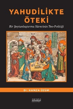 Yahudilikte Öteki ;Bir Şeytanlaştırma Sürecinin Teo-Politiği | Hamza Ü