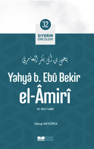 Yahya B Ebu Bekir el Amiri; Siyerin Öncüleri 32 | Yakup Akyürek | Siye