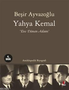 Yahya Kemal; Eve Dönen Adam | Beşir Ayvazoğlu | Kapı Yayınları