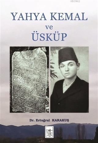 Yahya Kemal ve Üsküp | Ertuğrul Karakuş | İstanbul Fetih Cemiyeti Yayı