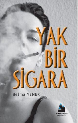 Yak Bir Sigara | Belma Yener | Mavi Kalem Yayınları