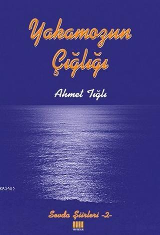 Yakamozun Çığlığı Sevda Şiirleri - 2 | Ahmet Tığlı | Tunç Yayıncılık