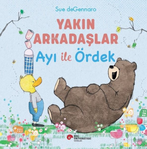 Yakın Arkadaşlar Ayı İle Ördek | Sue Degennaro | Koç Üniversitesi Yayı