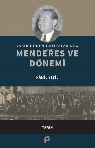 Yakın Dönem Hatıralarında Menderes ve Dönemi | Kamil Yeşil | Pınar Yay