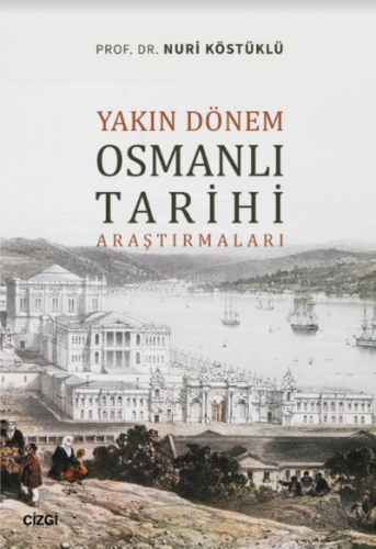 Yakın Dönem Osmanlı Tarihi Araştırmaları | Nuri Köstüklü | Çizgi Kitab