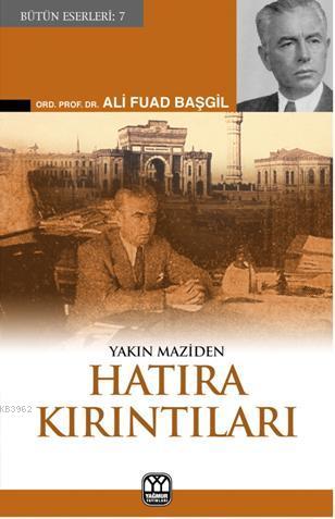 Yakın Maziden Hatıra Kırıntıları | Ali Fuad Başgil | Yağmur Yayınevi-S