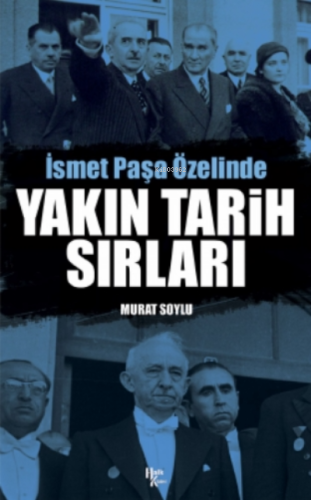 Yakın Tarih Sırları;İsmet Paşa Özelinde | Murat Soylu | Halk Kitabevi