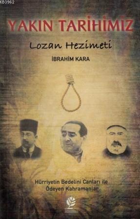 Yakın Tarihimiz; Lozan Hezimeti | İbrahim Kara | Gonca Yayınevi