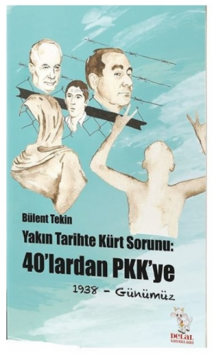 Yakın Tarihte Kürt Sorunu-40'lardan PKK'ye;1938 - Günümüz | Bülent Tek