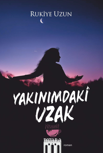 Yakınımdaki Uzak | Rukiye Uzun | Patara Kitap