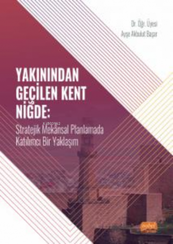 Yakınından Geçilen Kent Niğde ;Stratejik Mekânsal Planlamada Katılımcı