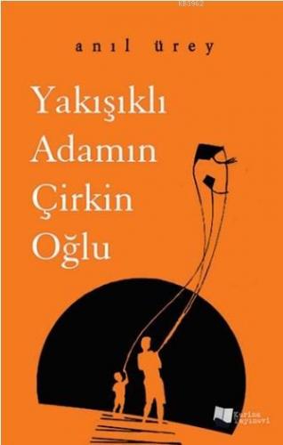 Yakışıklı Adamın Çirkin Oğlu | Anıl Ürey | Karina Kitap