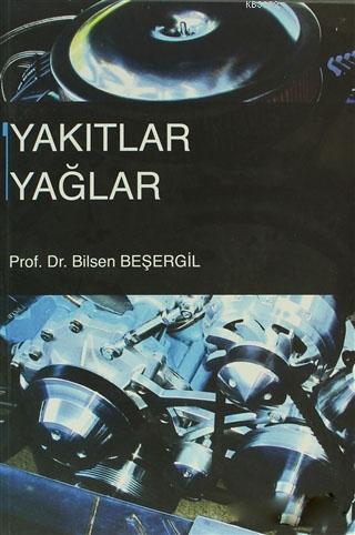 Yakıtlar Yağlar | Bilsen Beşergil | Gazi Kitabevi