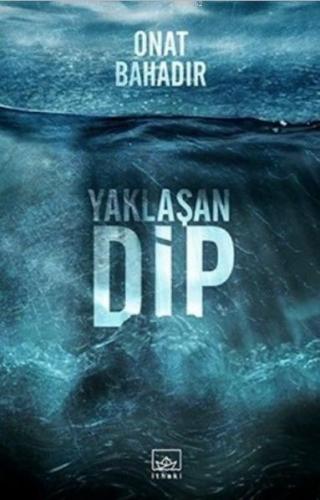 Yaklaşan Dip | Onat Bahadır | İthaki Yayınları