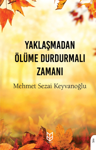 Yaklaşmadan Ölüme Durdurmalı Zamanı | Mehmet Sezai Keyvanoğlu | Yason 