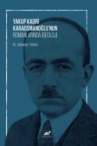 Yakup Kadri Karaosmanoğlu’nun Romanlarında İdeoloji | Sabanur Yılmaz |