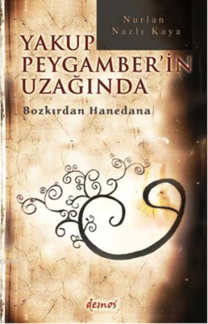 Yakup Peygamber'in Uzağında; Bozkırdan Hanedana | Nurlan Nazlı Kaya | 