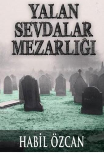 Yalan Sevdalar Mezarlığı | Habil Özcan | İkinci Adam Yayınları