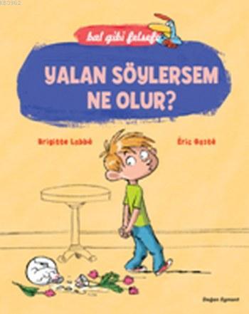 Yalan Söylersem Ne Olur ?; Bal Gibi Felsefe | Brigitte Labbe | Doğan E