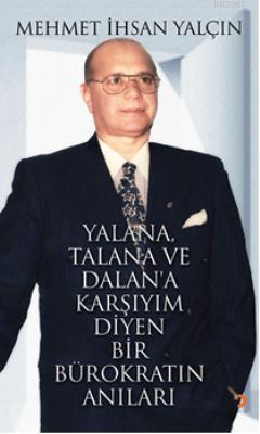 Yalana, Talana ve Dalana Karşıyım Diyen Bir Bürokratın Anıları | Mehme