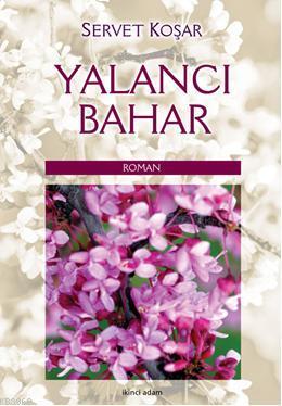 Yalancı Bahar | Servet Koşar | İkinci Adam Yayınları