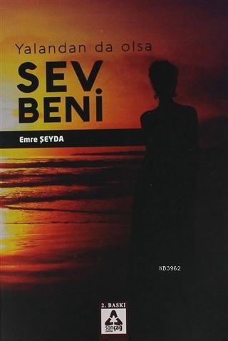 Yalandan Da Olsa Sev Beni | Emre Şeyda | Sonçağ Yayınları