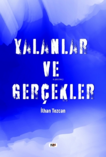 Yalanlar ve Gerçekler | İlhan Tezcan | Tilki Kitap