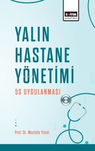 Yalın Hastane Yönetimi: 5S Uygulanması | Mustafa Yücel | Eğitim Yayıne