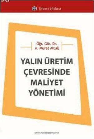 Yalın Üretim Çevresinde Maliyet Yönetimi | Asaf Murat Altuğ | Türkmen 