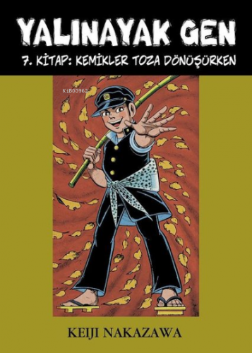 Yalınayak Gen 7. Kitap: Kemikler Toza Dönüşürken | Keiji Nakazawa | De