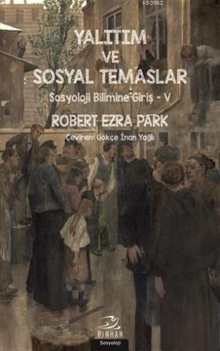 Yalıtım ve Sosyal Temaslar; Sosyoloji Bilimine Giriş 5 | Robert Ezra P