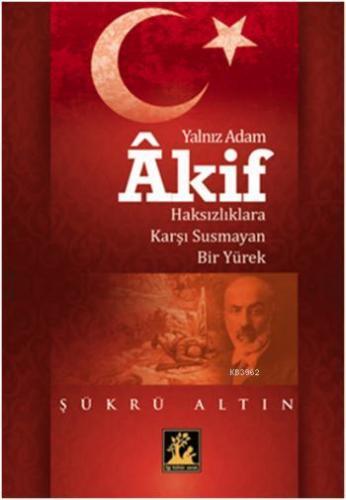 Yalnız Adam Akif | Şükrü Altın | İlgi Kültür Sanat Yayıncılık